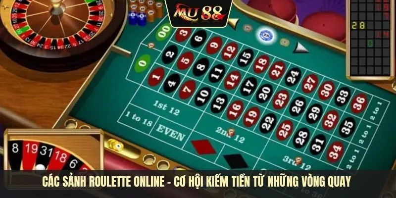 Các sảnh Roulette Online - Cơ hội kiếm tiền từ những vòng quay