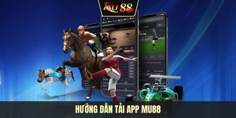 Hướng dẫn tải app MU88