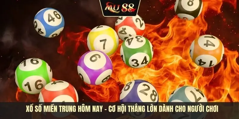Xổ số miền Trung hôm nay - Cơ hội thắng lớn dành cho người chơi
