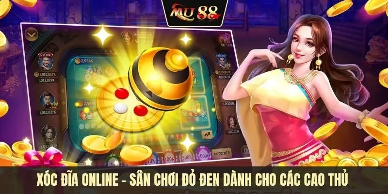 Xóc đĩa online - Sân chơi đỏ đen dành cho các cao thủ